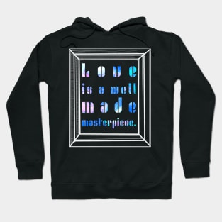 Love is a Well Made Masterpiece Hoodie